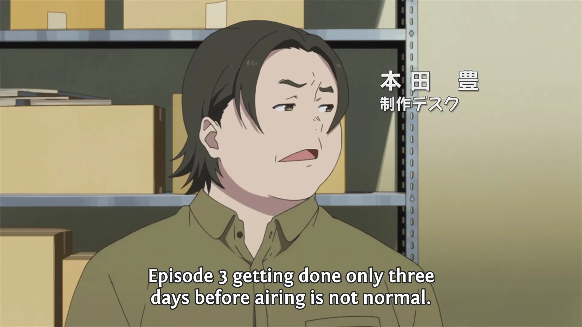 Honda: "Episode 3 getting done only three days before airing is not normal."